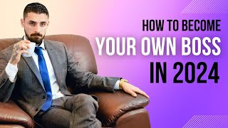 How to Become your own Boss in 2024 [upl. by Emoryt]