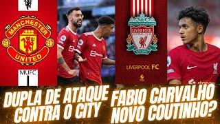 MAN UNITED E A DUPLA DE ATAQUE CONTRA O CITY  FABIO CARVALHO NO COUTINHO NO LIVERPOOL [upl. by Clarette323]