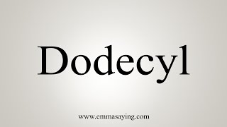 How To Say Dodecyl [upl. by Shellans]