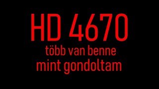 HD 4670több van benne mint gondoltam [upl. by Aek]