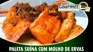 Paleta Suína com Molho de Ervas  AntiGourmetTv  XVII [upl. by Oirotciv]