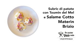 Subric di patate con Toumin del Mel e Salame Cotto Materìn Brizio di valeinpadella [upl. by Norat]