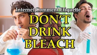 Internet Comment Etiquette quotDont Drink Bleachquot [upl. by Akcirehs]