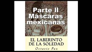 Máscaras mexicanas  Laberinto de la soledad  Octavio Paz  Audiolibro  PARTE 2 [upl. by Tingley]