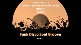 BARRY WHITE  Never Never Gonna Give You Up Remix 1973 [upl. by Consalve12]