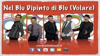 Alti amp Bassi  Nel Blu Dipinto di Blu Volare  A Cappella Dixieland  Lyrics in description [upl. by Arlan]