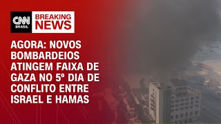 Agora Novos bombardeios atingem Faixa de Gaza no 5Âº dia de conflito entre Israel e Hamas  NOVO DIA [upl. by Rosetta]