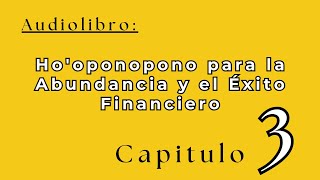 CAP 3 AUDIOLIBRO Hooponopono para la Abundancia y el Éxito Financiero [upl. by Orips196]