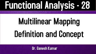 Lec  28 Multilinear Mapping  Definition and Concept  Functional Analysis [upl. by Soisinoid753]