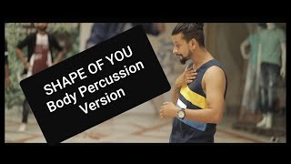 ED SHEERAN SHAPE OF YOU BODYPERCUSSION VERSION BY BHARAT VERMA Cover [upl. by Jyoti]