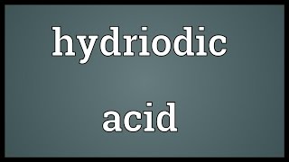 Hydriodic acid Meaning [upl. by Zubkoff]