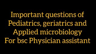 important questions of pediatrics geriatrics and clinical microbiology for bsc Physician assistant [upl. by Enimisaj824]