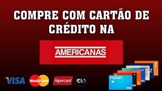 COMO COMPRAR NA AMERICANAS COM CARTÃO DE CRÉDITO [upl. by Josie]