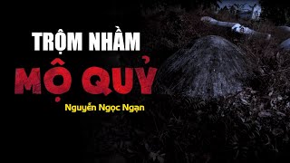 Nguyễn Ngọc Ngạn  Truyện Ma Có Thật 50  Trộm Nhầm Mộ Quỷ [upl. by Nilyak571]