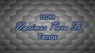 Nacimos Para Ti  Tenor  LLDM [upl. by Vez]