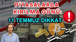 PİYASALARDA KIRILMA GÜNÜ 11 TEMMUZ DİKKAT Bitcoin Altın Borsa [upl. by Adaval]