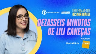 Dezasseis minutos de Lili Caneças  Extremamente Desagradável [upl. by Sidell]