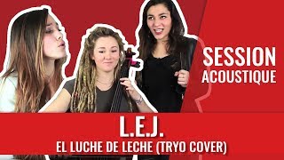 LEJ — El Dulce de Leche Tryo cover [upl. by Albertine]