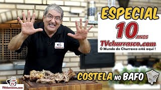 COSTELA NO BAFO  Especial 10 Anos Tv Churrasco  Manual do Churrasco Parte 1 [upl. by Enihpets]