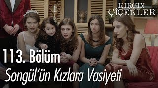 Songülün kızlara vasiyeti  Kırgın Çiçekler 113 Bölüm  Final [upl. by Oribelle684]