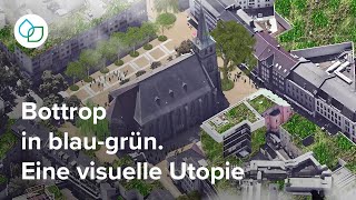 Bottrop wird blaugrün Eine visuelle Utopie  Zukunftsinitiative KlimaWerk [upl. by Ciapha88]