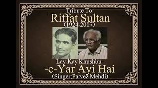 Lay Kay KhushbooeYar Ayi Hai  Parvez Mehdi  Tribute Riffat Sultan [upl. by Alvis]