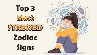 Top 3 Most STRESSED Zodiac Signs [upl. by Chura]