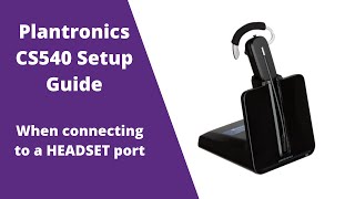 Plantronics CS540 C054 Wireless Headset Setup Guide WITH Headset Port [upl. by Rasmussen]