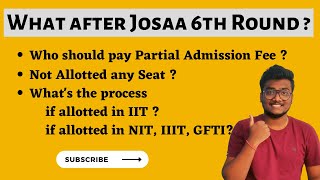 What after 6 Rounds of JoSAA Counselling   Clarity of Next Process  Partial Admission Fee [upl. by Henrique]