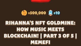 RIHANNAS NFT GOLDMINE HOW MUSIC MEETS BLOCKCHAIN  PART 3 OF 5 l MEMEFI New Video Code [upl. by Doloritas]