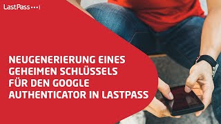 Neugenerierung eines geheimen Schlüssels für den Google Authenticator in LastPass [upl. by Laurance]