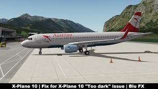 XPlane 10 Fix for XPlane 10 quotToo darkquot issue  Blu FX [upl. by Edelman638]