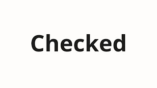 How to pronounce Checked [upl. by Yeldua]