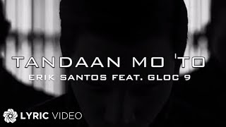 Tandaan Mo To  Erik Santos ft Gloc 9 Lyrics [upl. by Ojok]