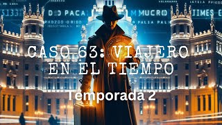 Caso 63 Viajero en el Tiempo  Temporada 2 [upl. by Oiralednac875]