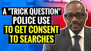 A “Trick Question” Police Use To Get Consent To Search [upl. by Solegnave792]