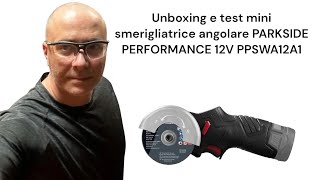 Unboxing e test mini smerigliatrice angolare PARKSIDE PERFORMANCE 12V PPSWA12A1 [upl. by Dnarud]