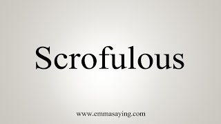 How To Say Scrofulous [upl. by Norre]