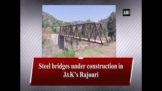 Steel bridges under construction in JampK’s Rajouri [upl. by Wehtta]