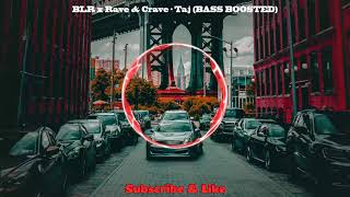 BLR x Rave amp Crave  Taj ★ BASS BOOSTED ★ [upl. by Cassil878]