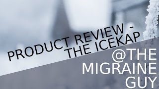 The Migraine Guy  Product Review  The IceKap [upl. by Einnaej]