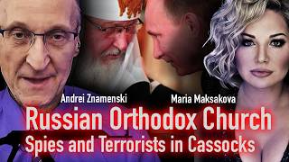 Maria Maksakova amp Andrei Znamenski  Russian Orthodox Church Spies and Terrorists in Cassocks [upl. by Adnoved]