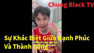 Chung Black TV  Sự Khác Biệt Giữa Hạnh Phúc Và Thành Công [upl. by Kiel]