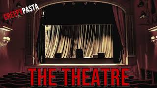 The Nightmare Vault The CreepyPasta Files  The Theatre [upl. by Darcey]