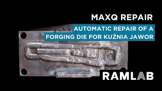 MaxQ Repair  Automatic Repair of a Forging Die for Kuźnia Jawor [upl. by Piderit]