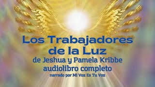 Audiolibro LOS TRABAJADORES DE LA LUZ de Jeshua y Pamela Kribbe [upl. by Nowaj]