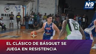 EL CLÁSICO DE BÁSQUET SE JUEGA EN RESISTENCIA  NOTICIERO 9 [upl. by Leitao]