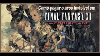 Como pegar o arco invisível em FFXII The Zodiac Age [upl. by Nennarb]