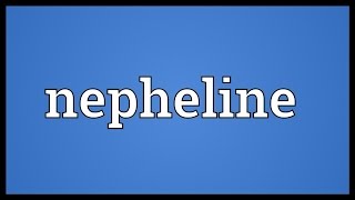 Nepheline Meaning [upl. by Adnolahs]