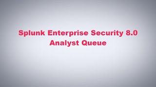 Splunk Enterprise Security 80  Analyst Queue [upl. by Editha]